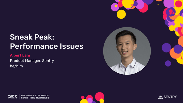 DEX 2022: Sentry Sneak Peek: Performance Issues